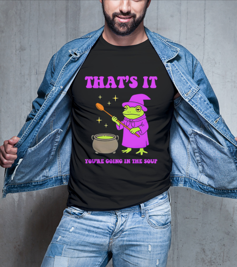 Frog Wizard Cauldron Magic That's It You're Going In The Soup T-Shirt