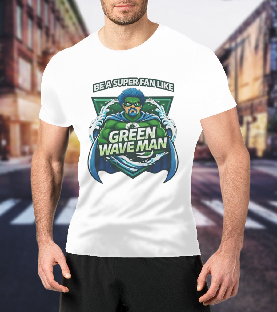 Be A Super Fan Like Green Wave Man T-Shirt