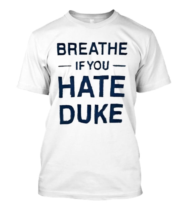 Breathe If You Hate Duke College Basketball Rivalry T-Shirt