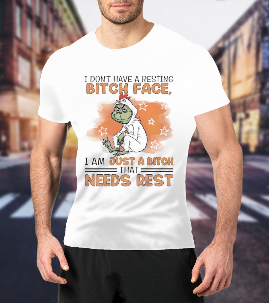 I Don't Have A Resting Bitch Face Grinch Just A Bitch That Needs Rest T-Shirt