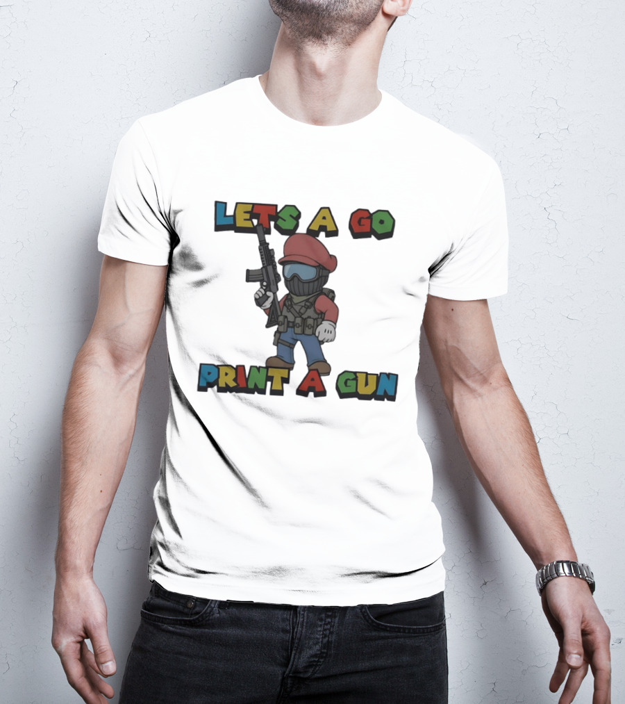 Lets A Go Print A Gun T-Shirt