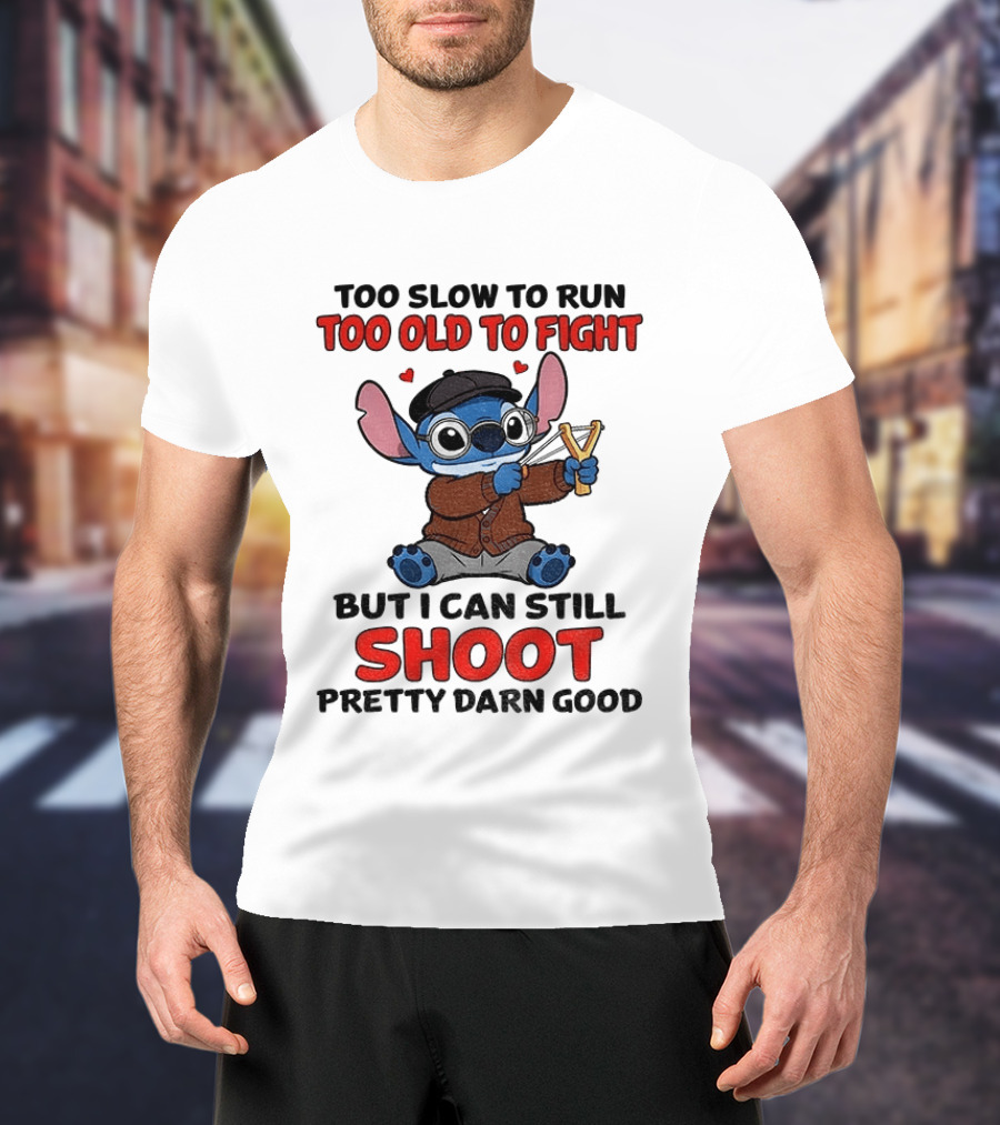 Too Slow To Run Too Old To Fight Stitch I Can Still Shoot Pretty Darn Good T-Shirt