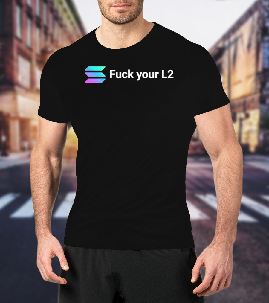 Solana Fuck Your L2 Crypto T-Shirt