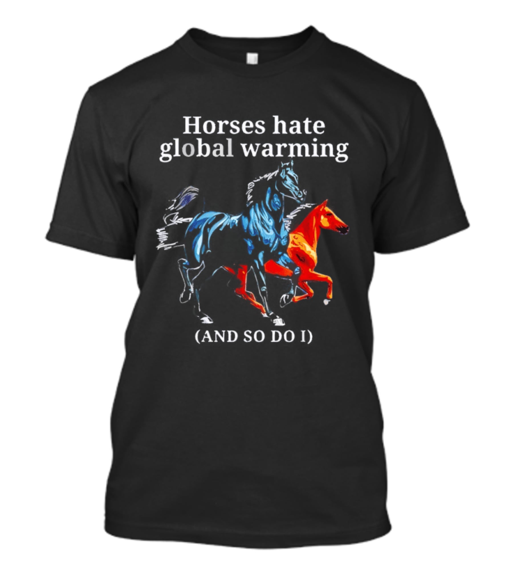 Horses Hate Global Warming And So Do I Climate Change Awareness T-Shirt