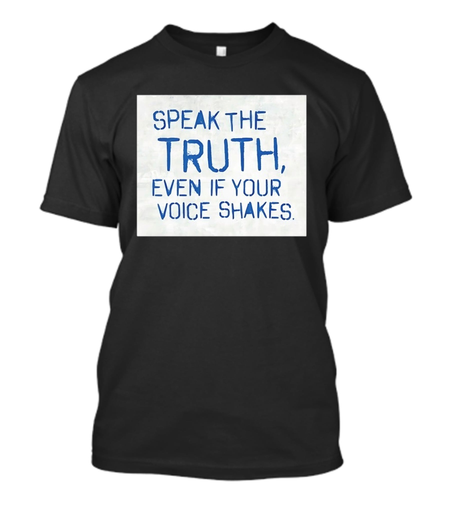 Speak The Truth Even If Your Voice Shakes Blue Lettering Empowerment T-Shirt