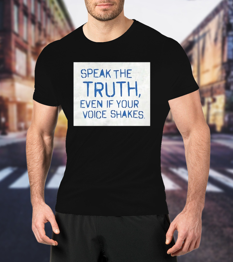Speak The Truth Even If Your Voice Shakes Blue Lettering Empowerment T-Shirt