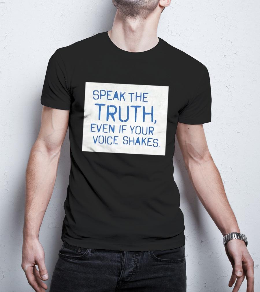 Speak The Truth Even If Your Voice Shakes Blue Lettering Empowerment T-Shirt