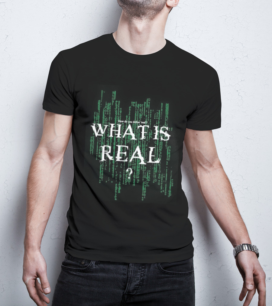 How Do You Define Real What Is Real Matrix Style Green T-Shirt