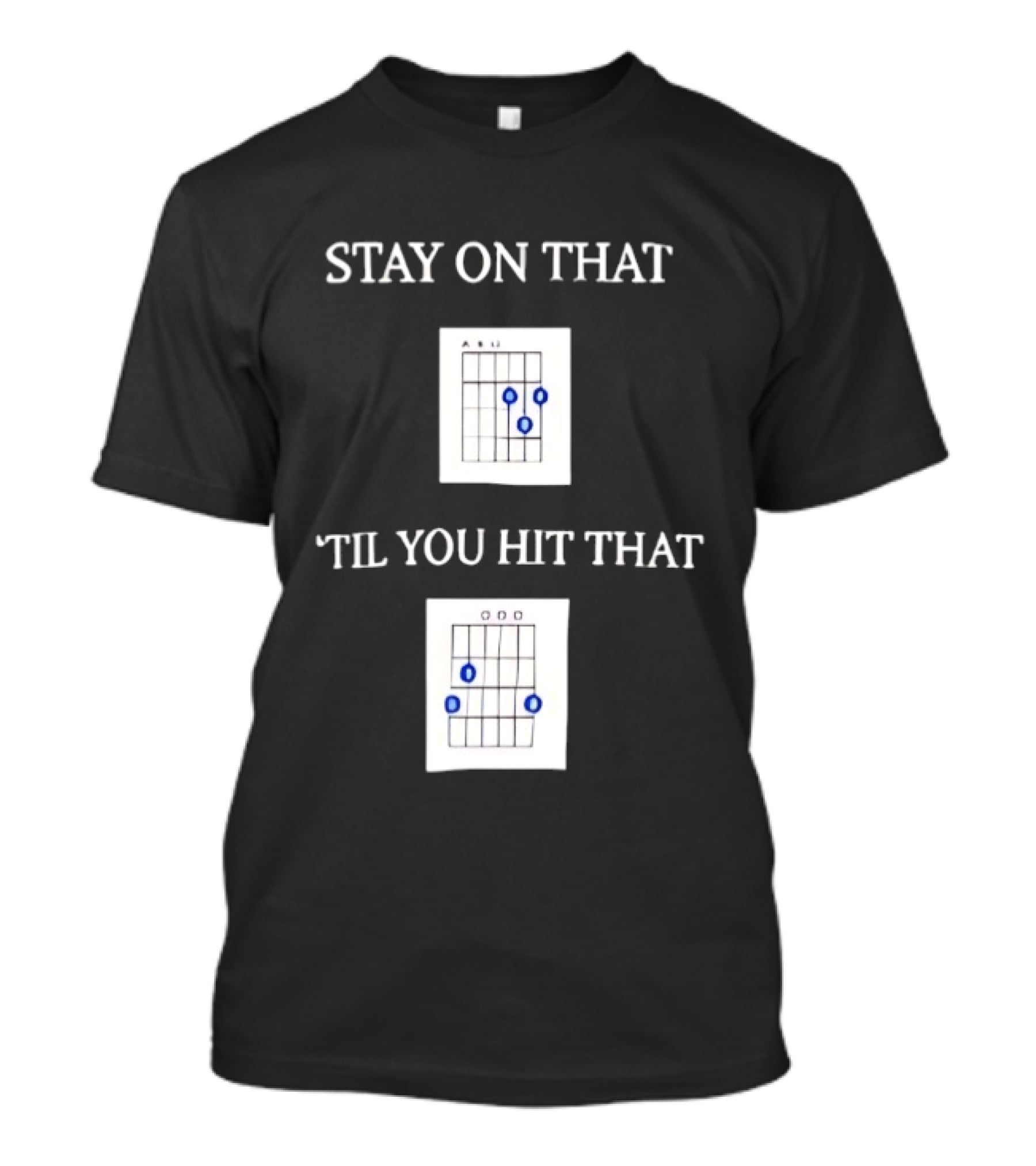 Stay On That Til You Hit That Guitar Chords Musician Humor T-Shirt