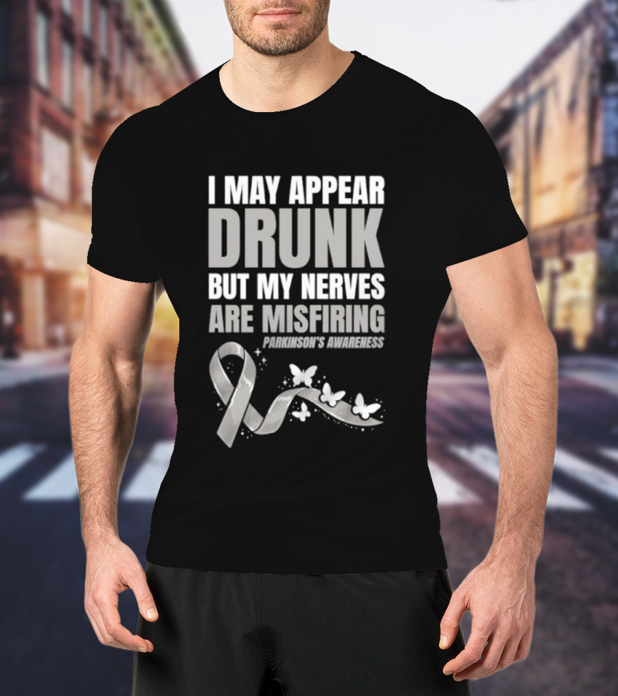 I May Appear Drunk But My Nerves Are Misfiring Parkinson's Awareness Butterfly Ribbon T-Shirt