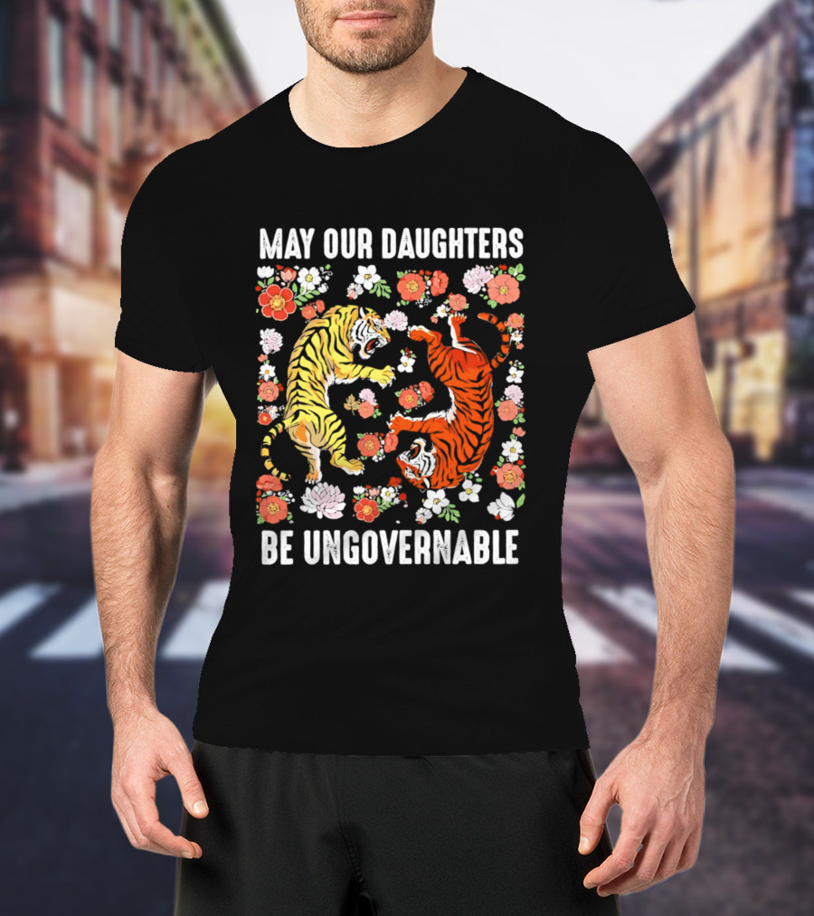 May Our Daughters Be Ungovernable Tigers With Floral Motif T-Shirt