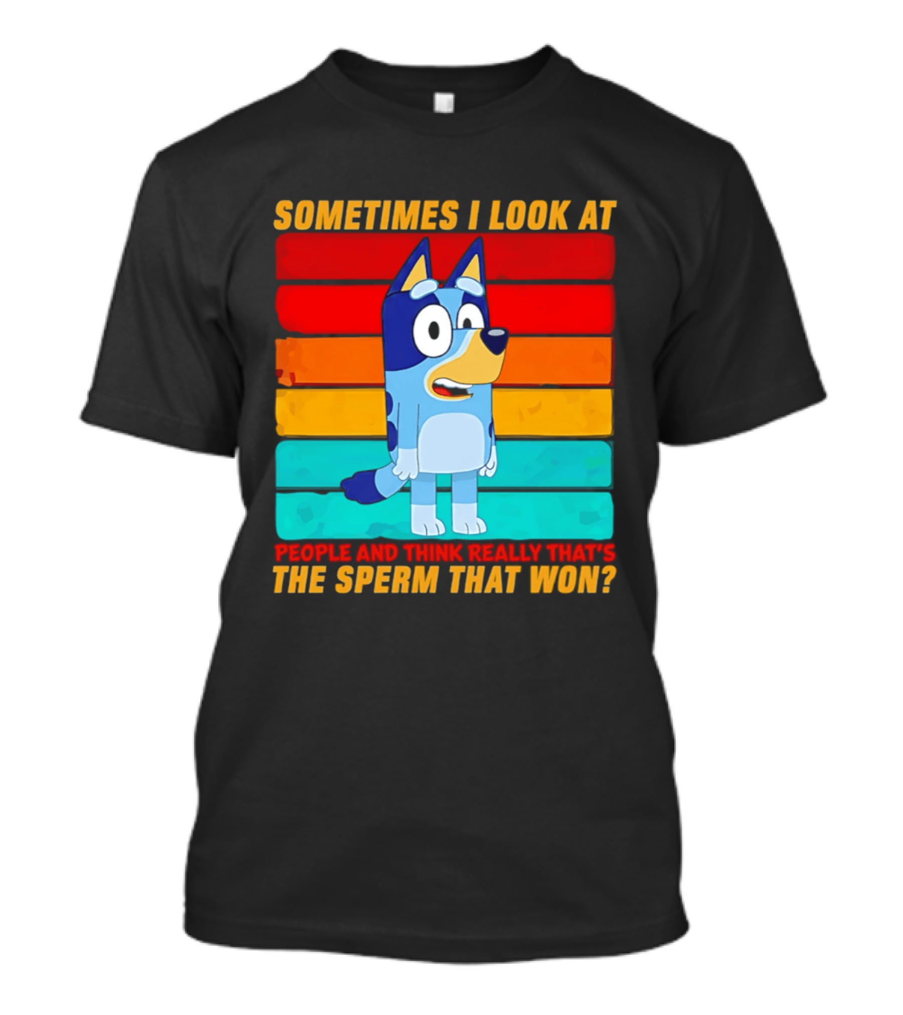 Bluey Sometimes I Look At People And Think Really That's The Sperm That Won Character Rainbow T-Shirt