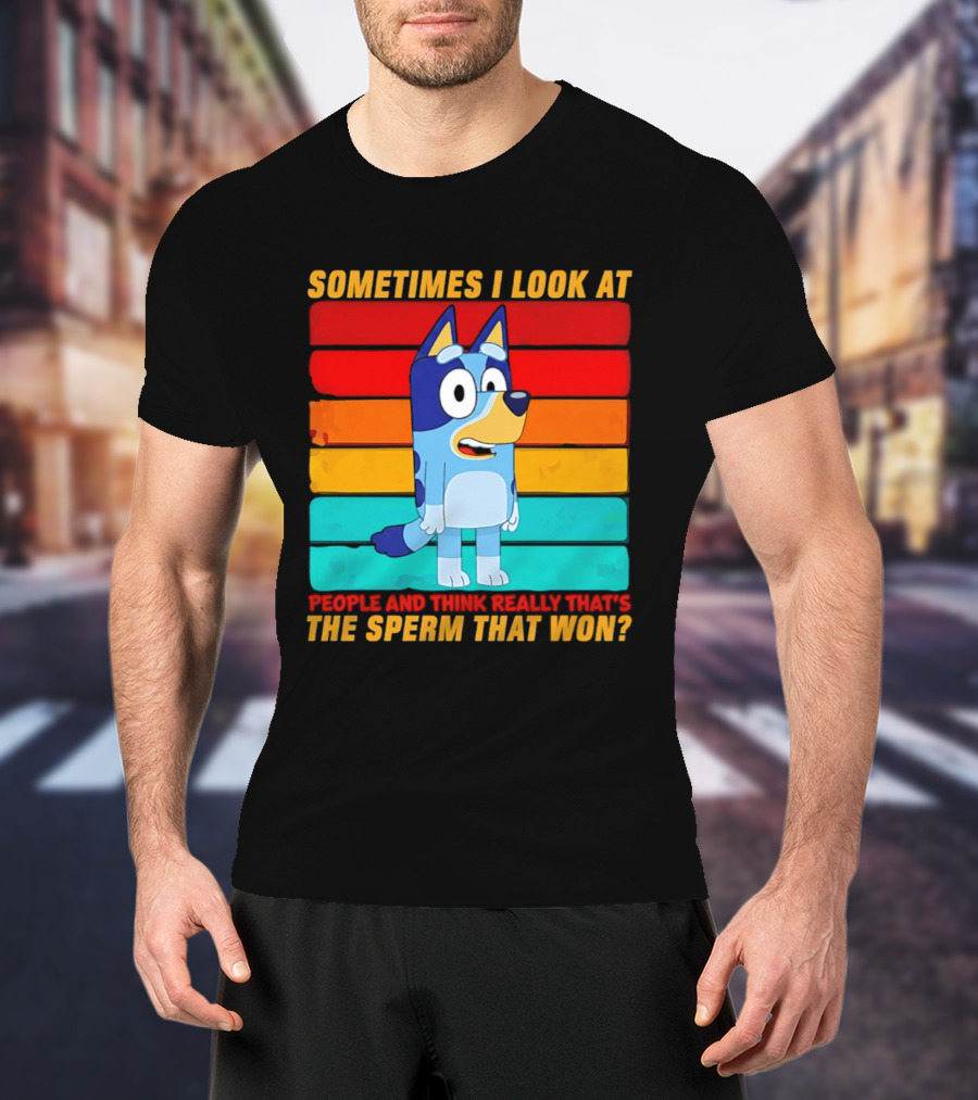 Bluey Sometimes I Look At People And Think Really That's The Sperm That Won Character Rainbow T-Shirt