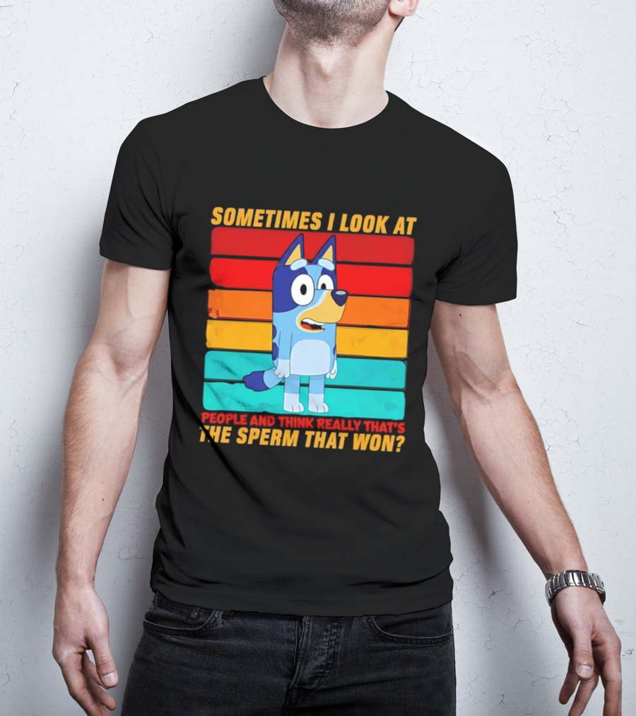 Bluey Sometimes I Look At People And Think Really That's The Sperm That Won Character Rainbow T-Shirt
