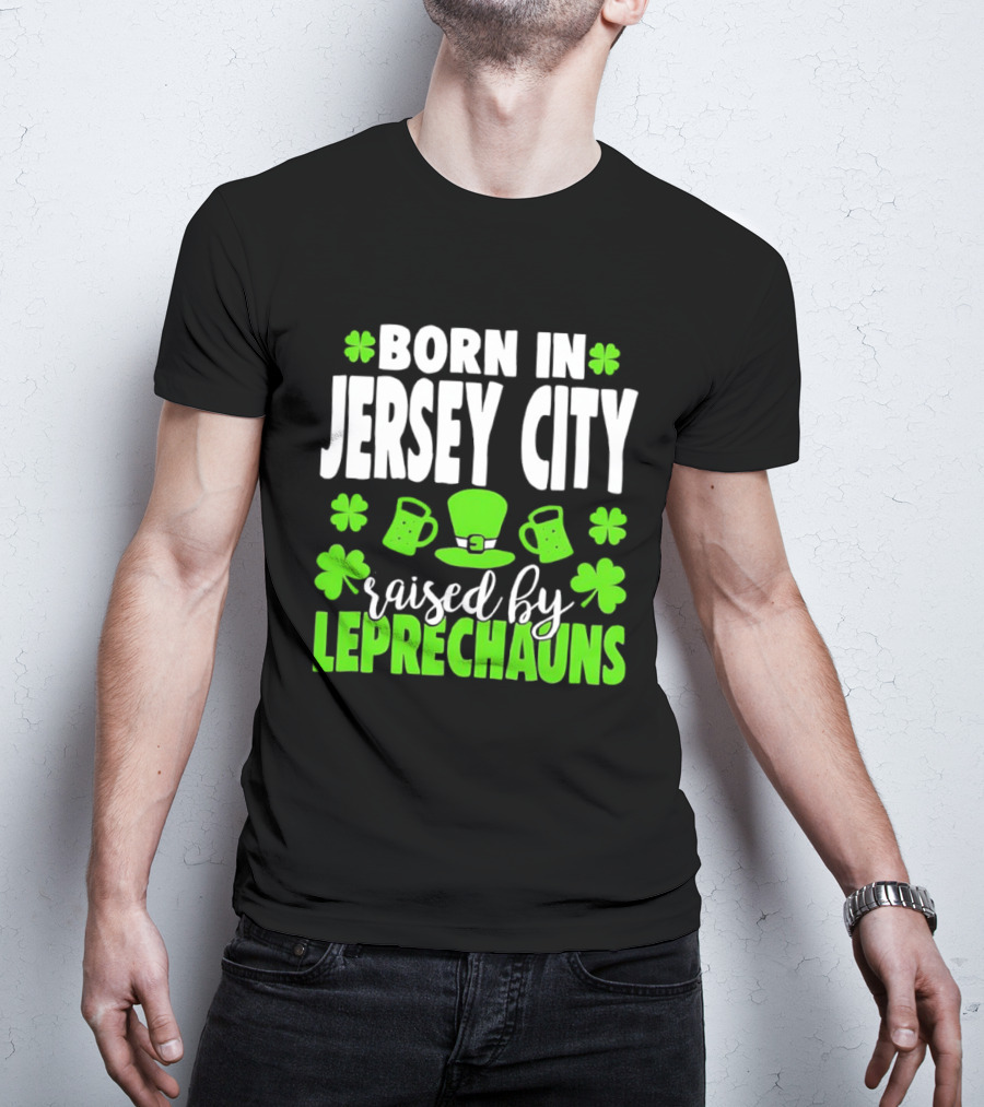 Born In Jersey City Raised By Leprechauns Happy St. Patrick's Day Celebration T-Shirt