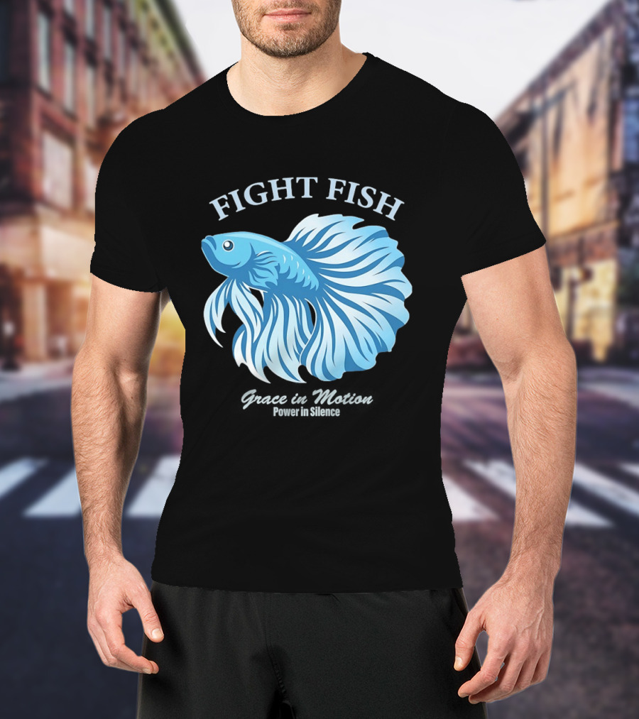 Fight Fish Grace In Motion Power In Silence Betta Splendens T-Shirt