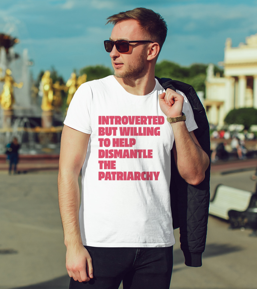 Introverted But Willing To Help Dismantle The Patriarchy Pink_TEXT Bold Empowerment T-Shirt