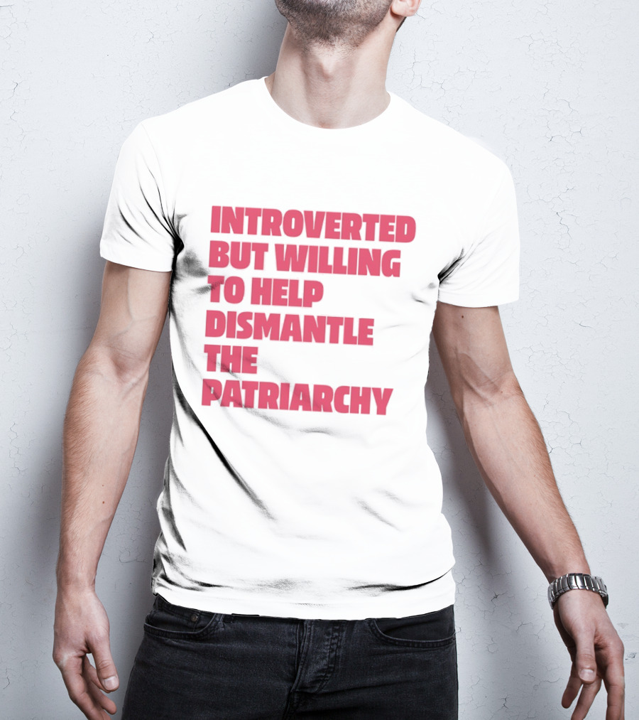 Introverted But Willing To Help Dismantle The Patriarchy Pink_TEXT Bold Empowerment T-Shirt