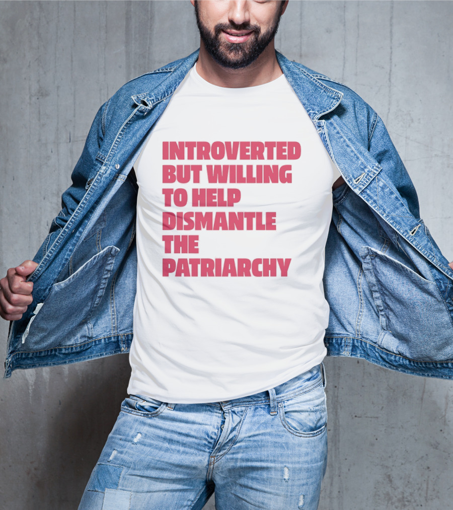 Introverted But Willing To Help Dismantle The Patriarchy Pink_TEXT Bold Empowerment T-Shirt