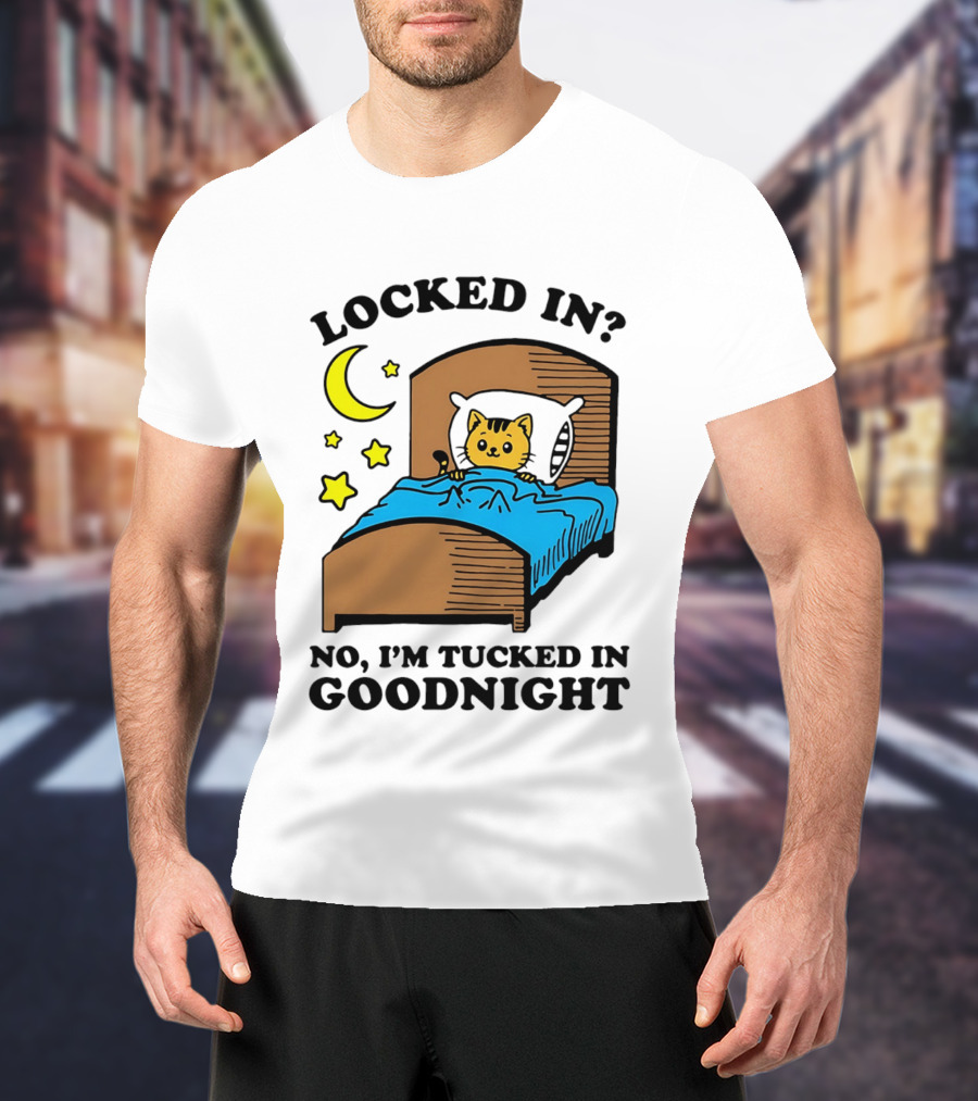 Locked In No I'm Tucked In Goodnight Cat Moon Stars Bedtime Comfort T-Shirt