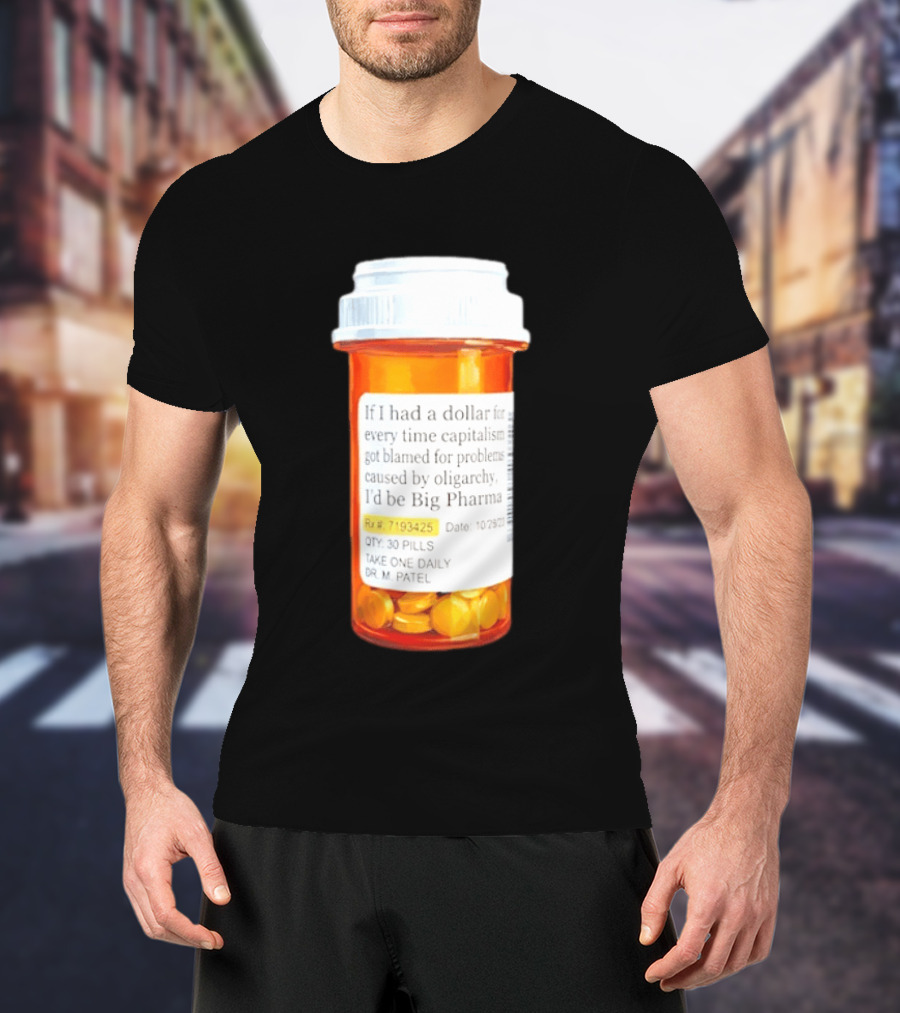 Big Pharma Dollars Prescription Bottle Satire On Capitalism And Oligarchy T-Shirt
