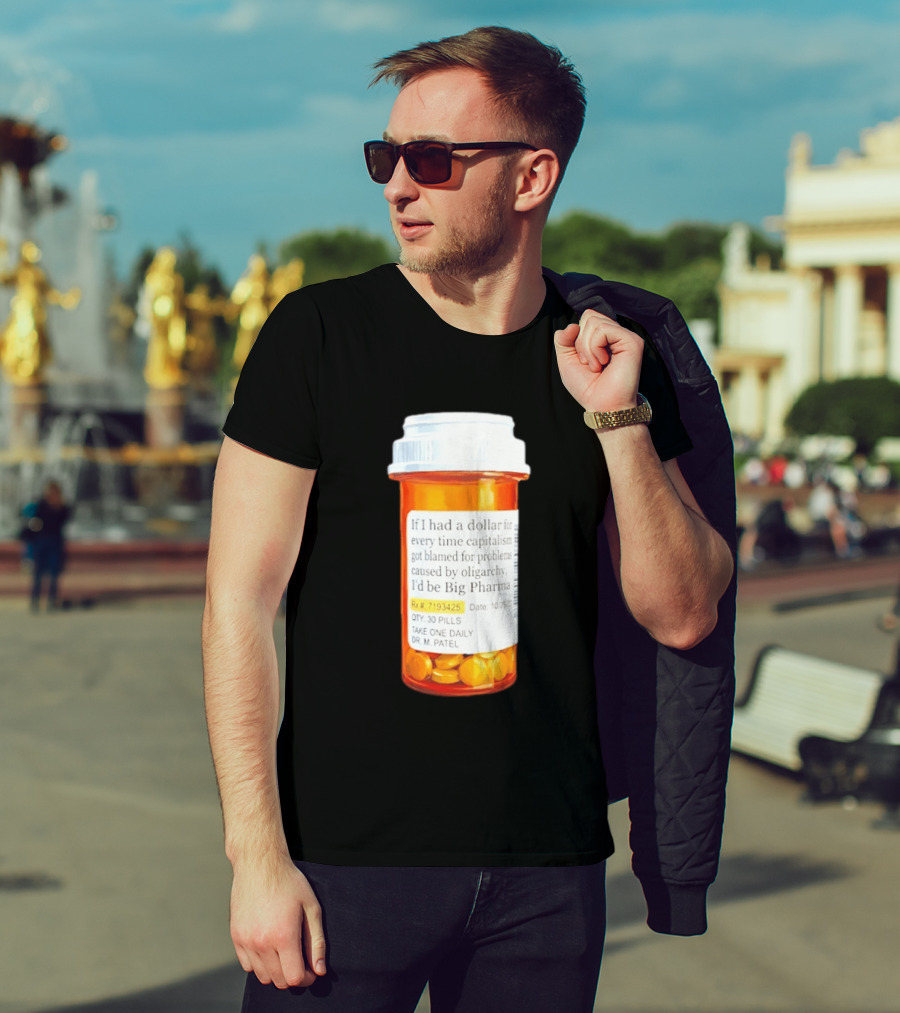 Big Pharma Dollars Prescription Bottle Satire On Capitalism And Oligarchy T-Shirt