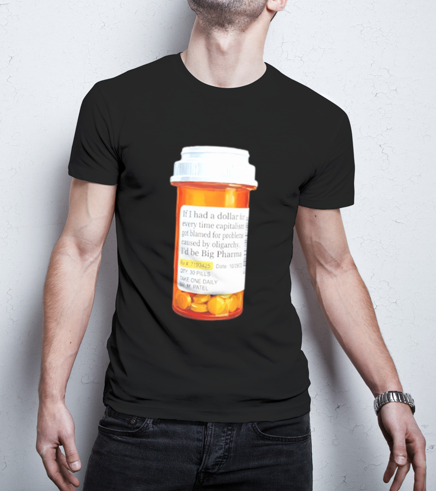 Big Pharma Dollars Prescription Bottle Satire On Capitalism And Oligarchy T-Shirt