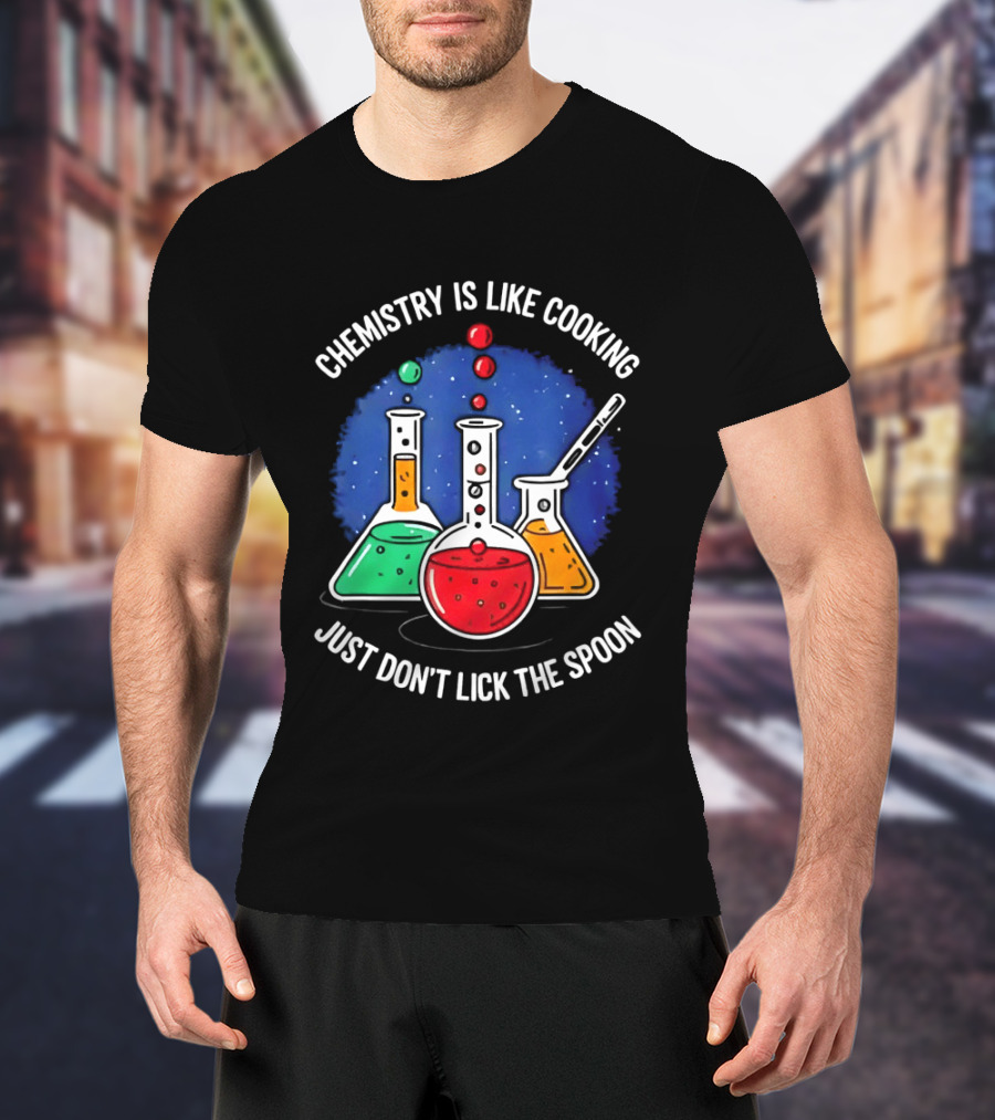 Chemistry Is Like Cooking Just Don't Lick The Spoon Beaker Science Humor T-Shirt