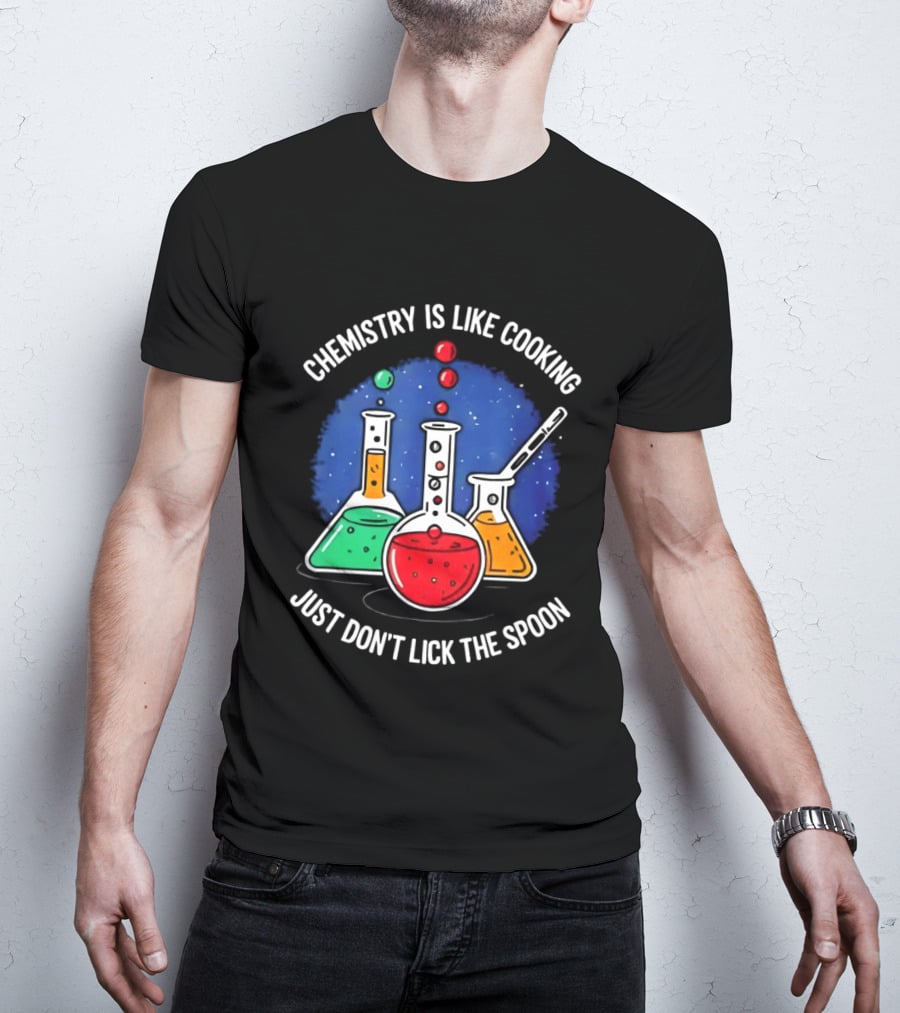Chemistry Is Like Cooking Just Don't Lick The Spoon Beaker Science Humor T-Shirt