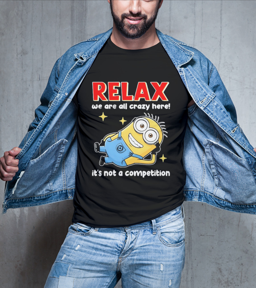 RELAX We Are All Crazy Here Minion It's Not A Competition T-Shirt