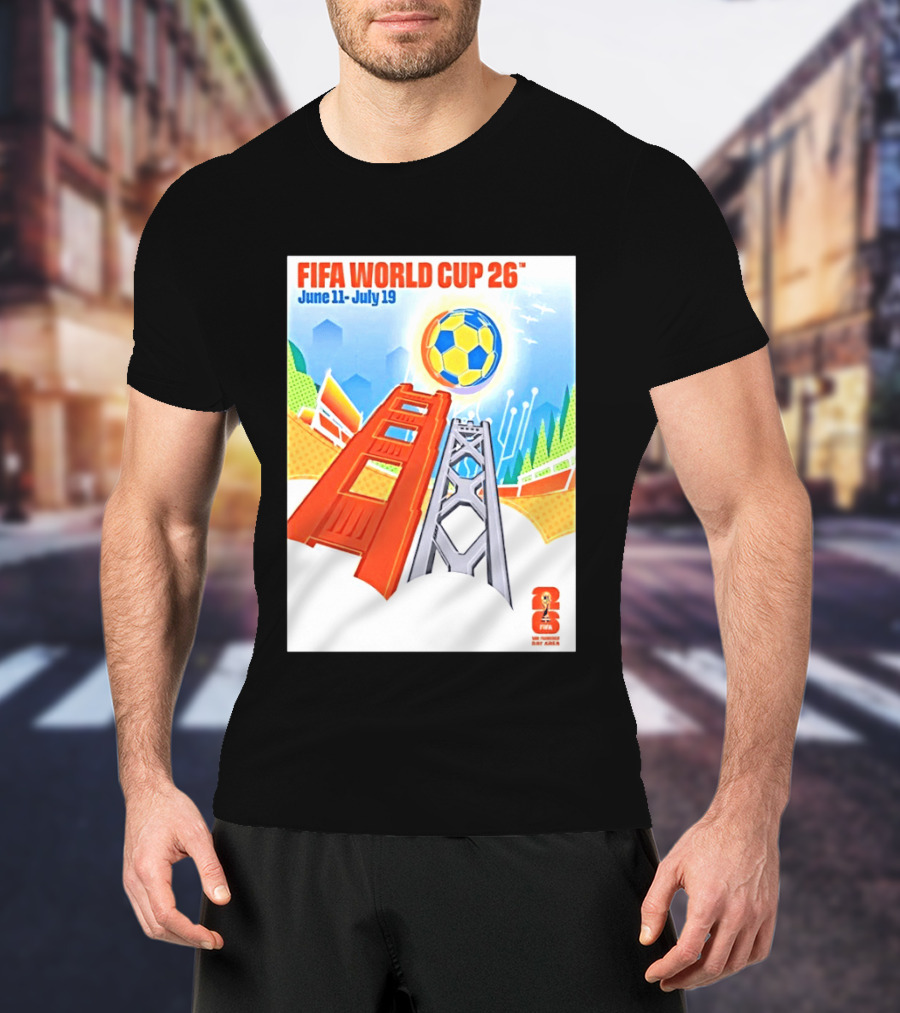 FIFA World Cup 26 San Francisco Bay Area Host June 11 July 19 2026 Leroid David T-Shirt