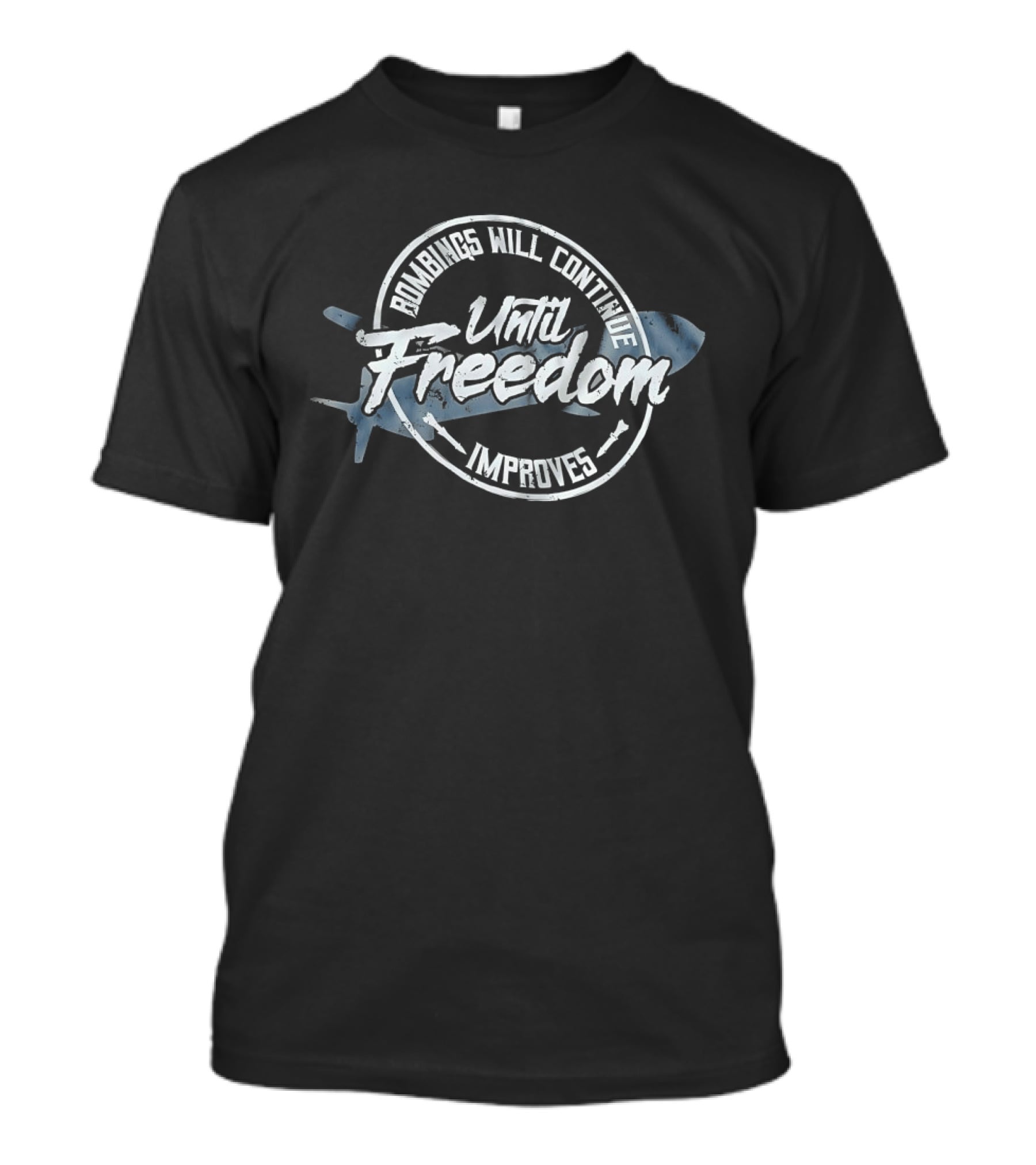 Bombings Will Continue Until Freedom Improves T-Shirt