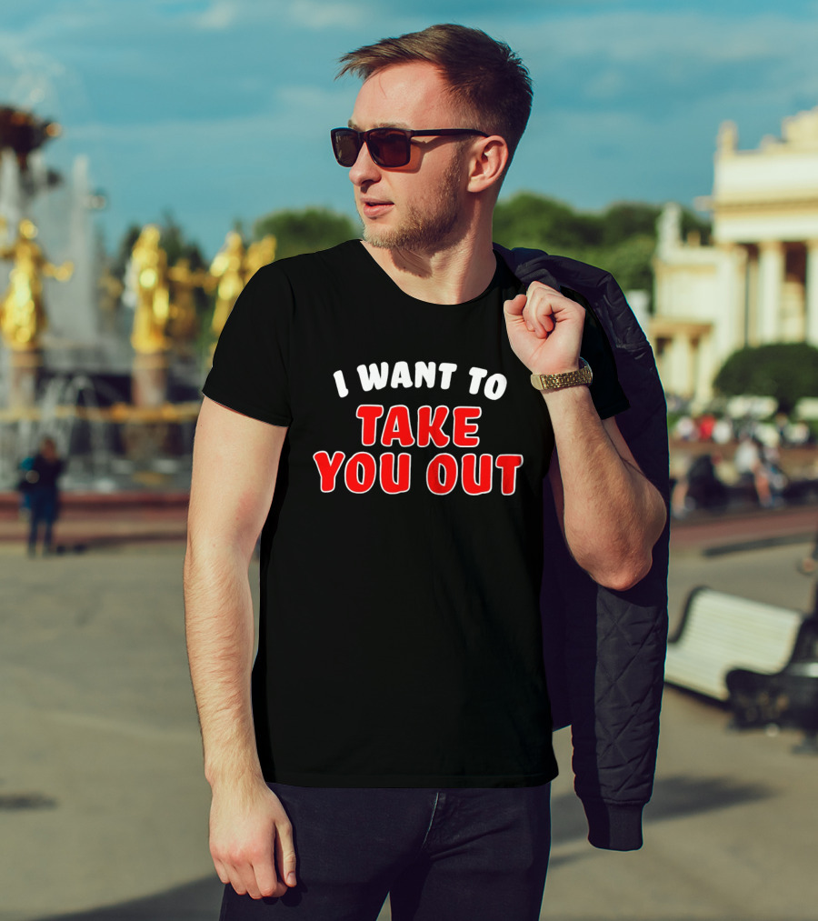 I Want To Take You Out White And Red T-Shirt
