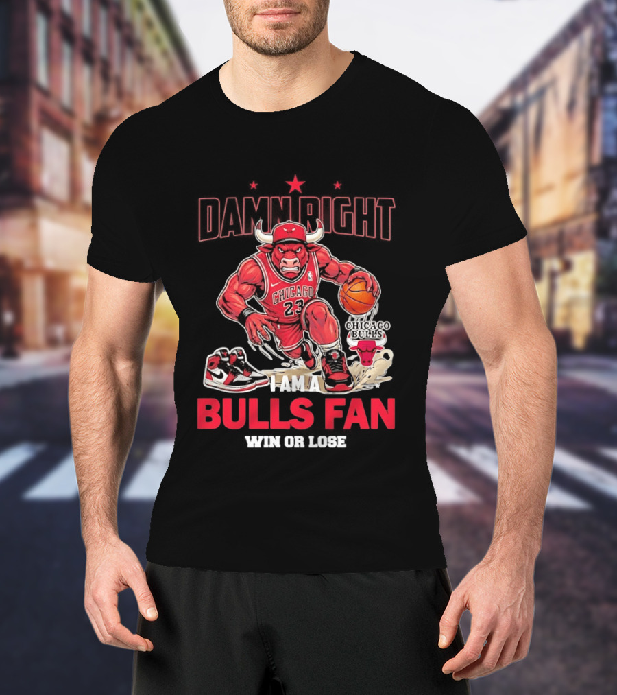 Damn Right I Am A Chicago Bulls Fan Win Or Lose T-Shirt