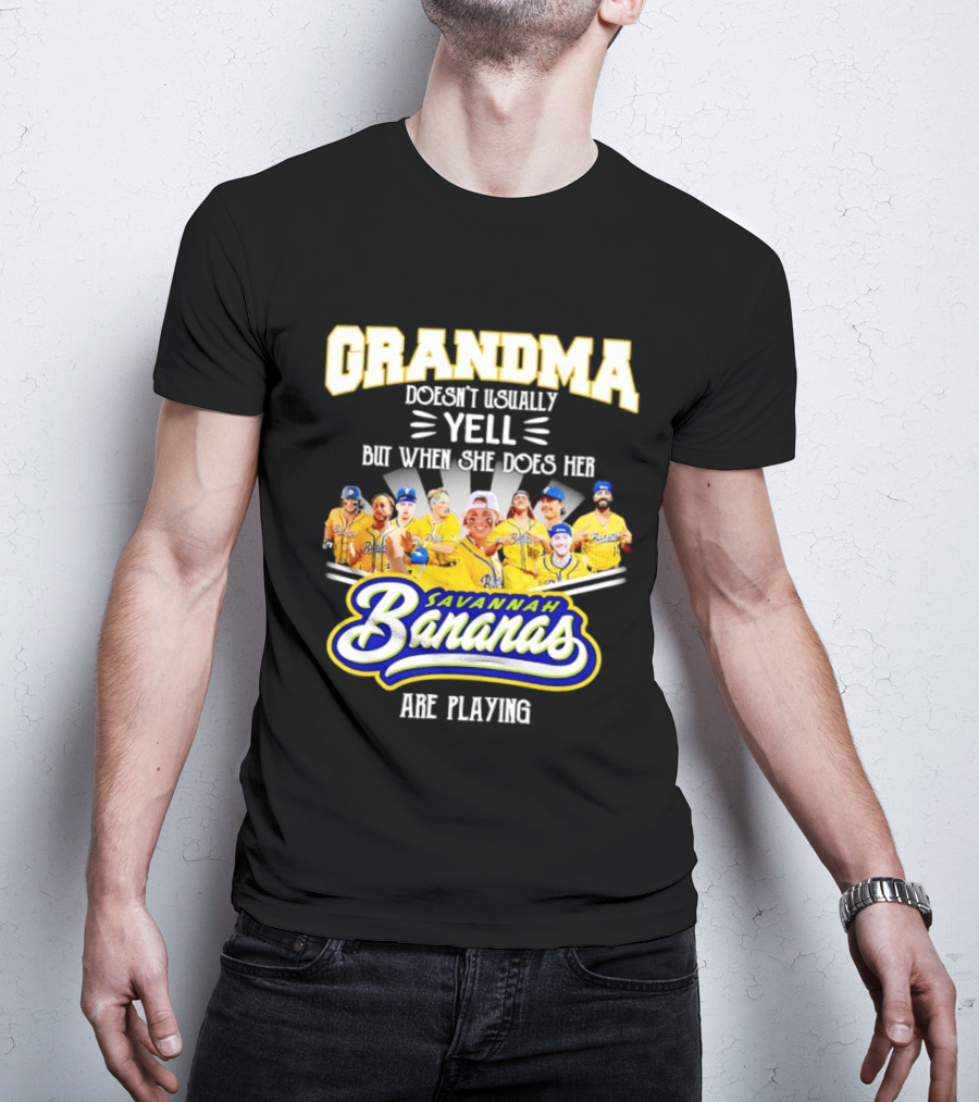 Grandma Doesn't Usually Yell Savannah Bananas Are Playing T-Shirt