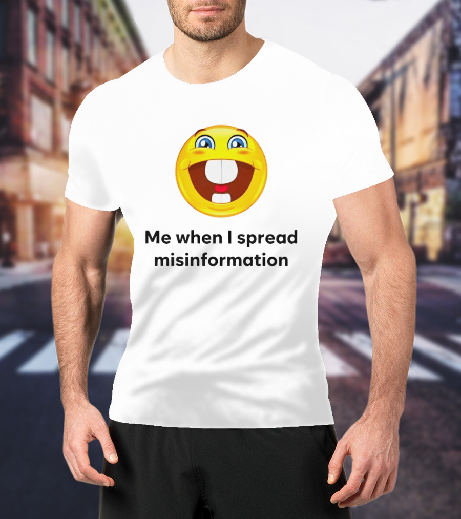 Me When I Spread Misinformation Emoji Face Humor T-Shirt