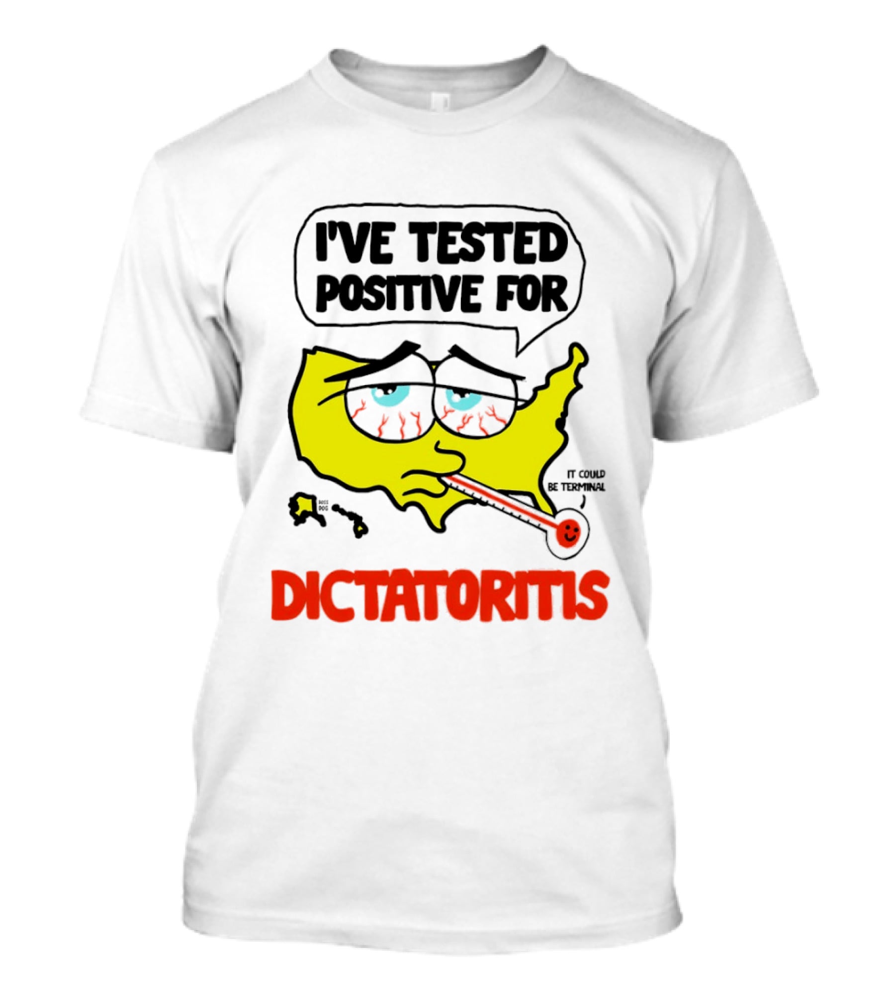 I've Tested Positive For Dictatoritis It Could Be Terminal T-Shirt