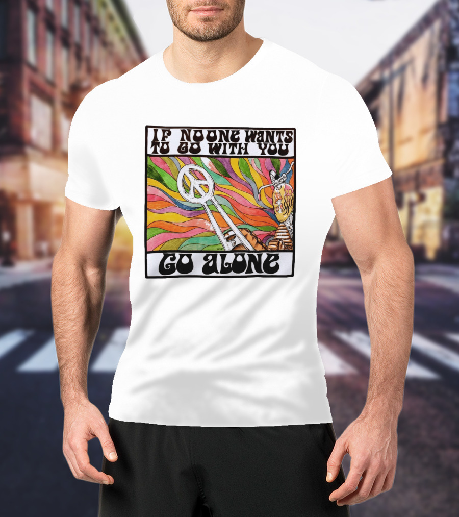 Peace Symbol Motorcycle Adventure Psychedelic Vibes If No One Wants To Go With You Go Alone T-Shirt