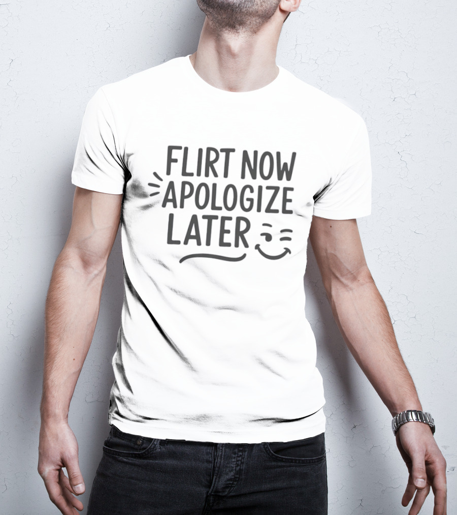 Flirt Now Apologize Later Winking Smiley T-Shirt