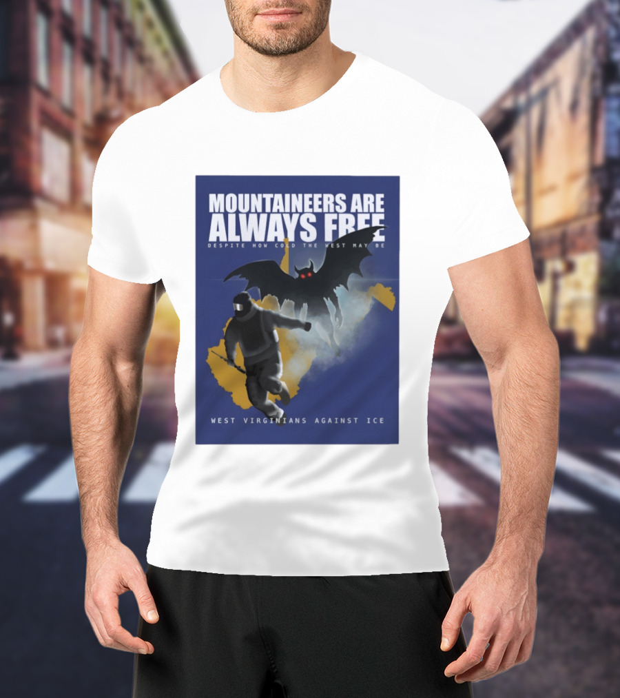 Mountaineers Are Always Free West Virginians Against Ice Despite How Cold The West May Be T-Shirt