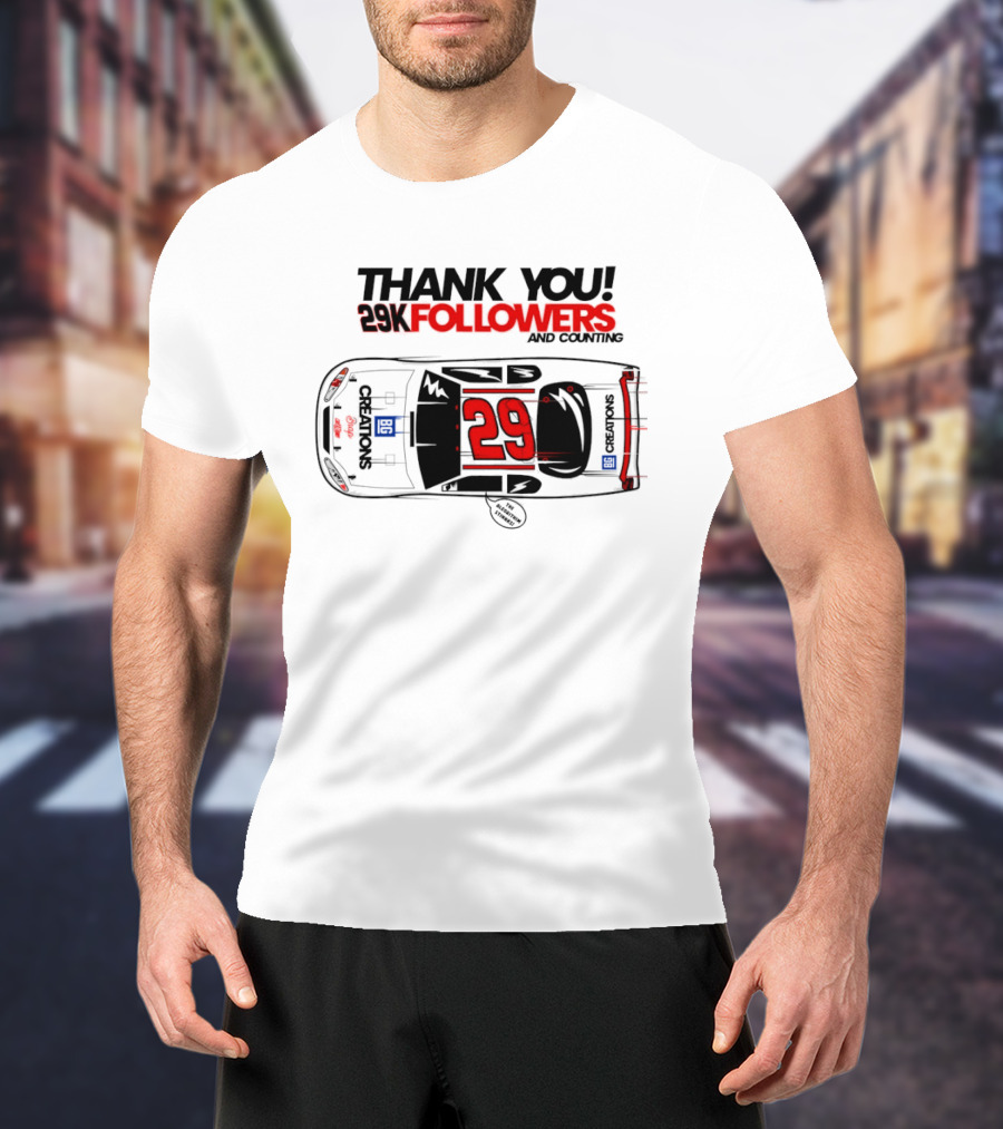 Thank You 29K Followers And Counting NASCAR Stock Car 29 T-Shirt