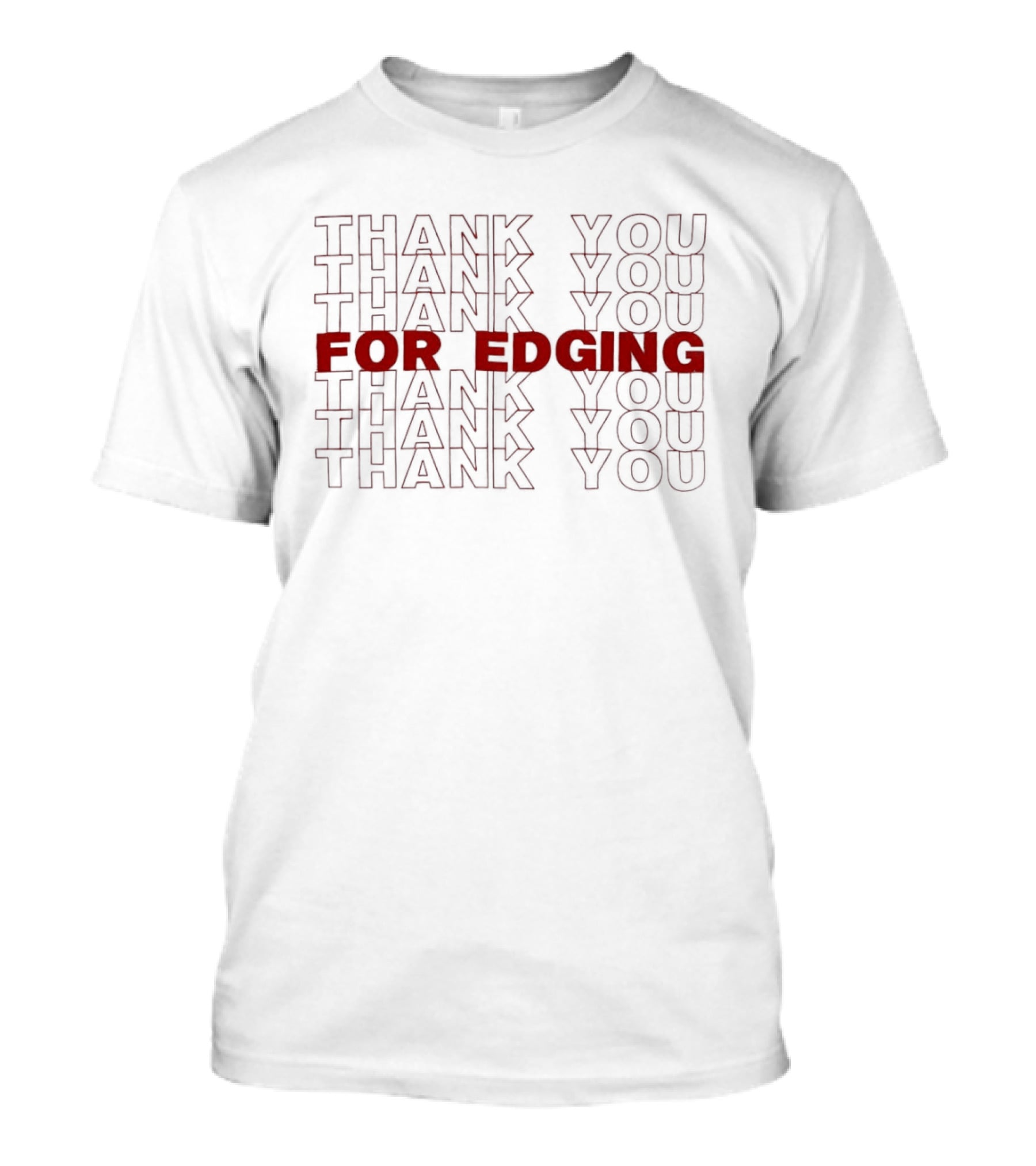 Thank You Thank You Thank You For Edging You You You T-Shirt