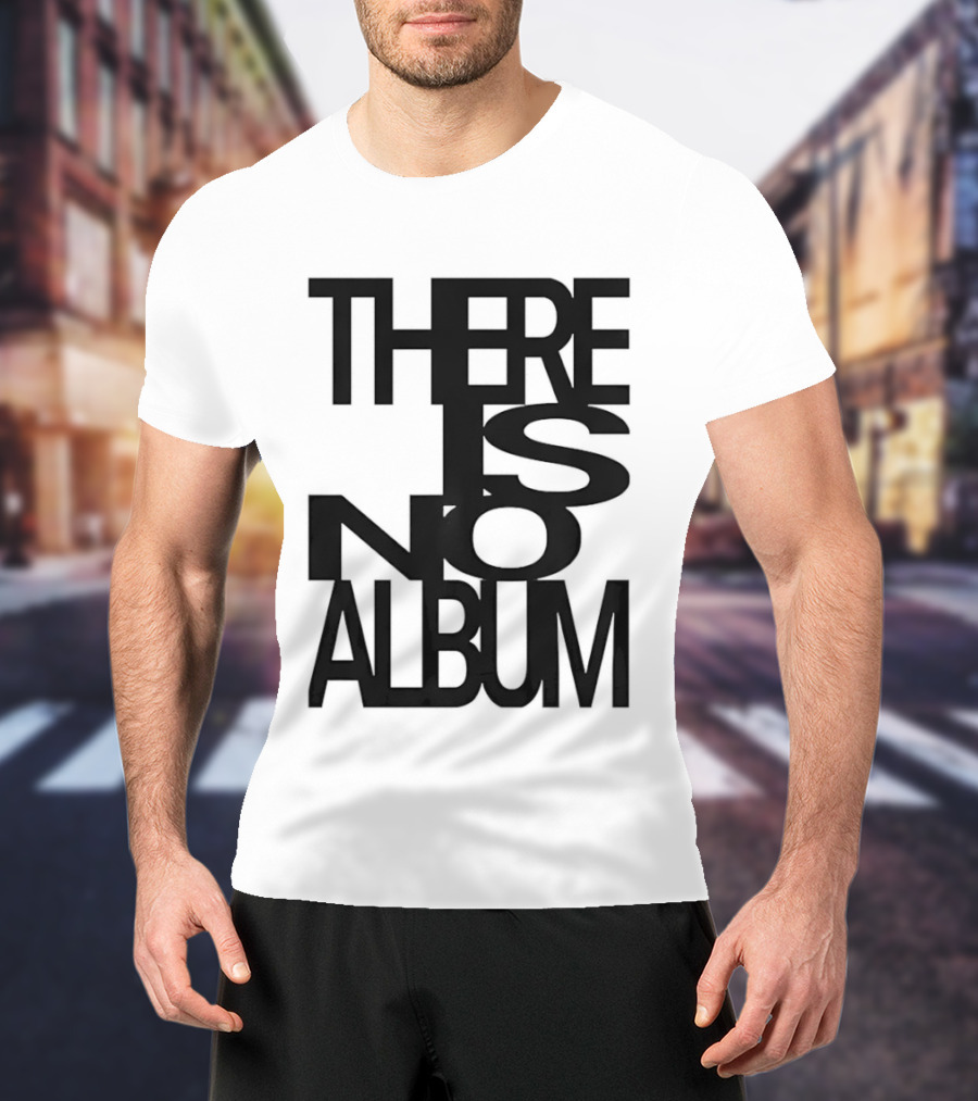 There Is No Album T-Shirt