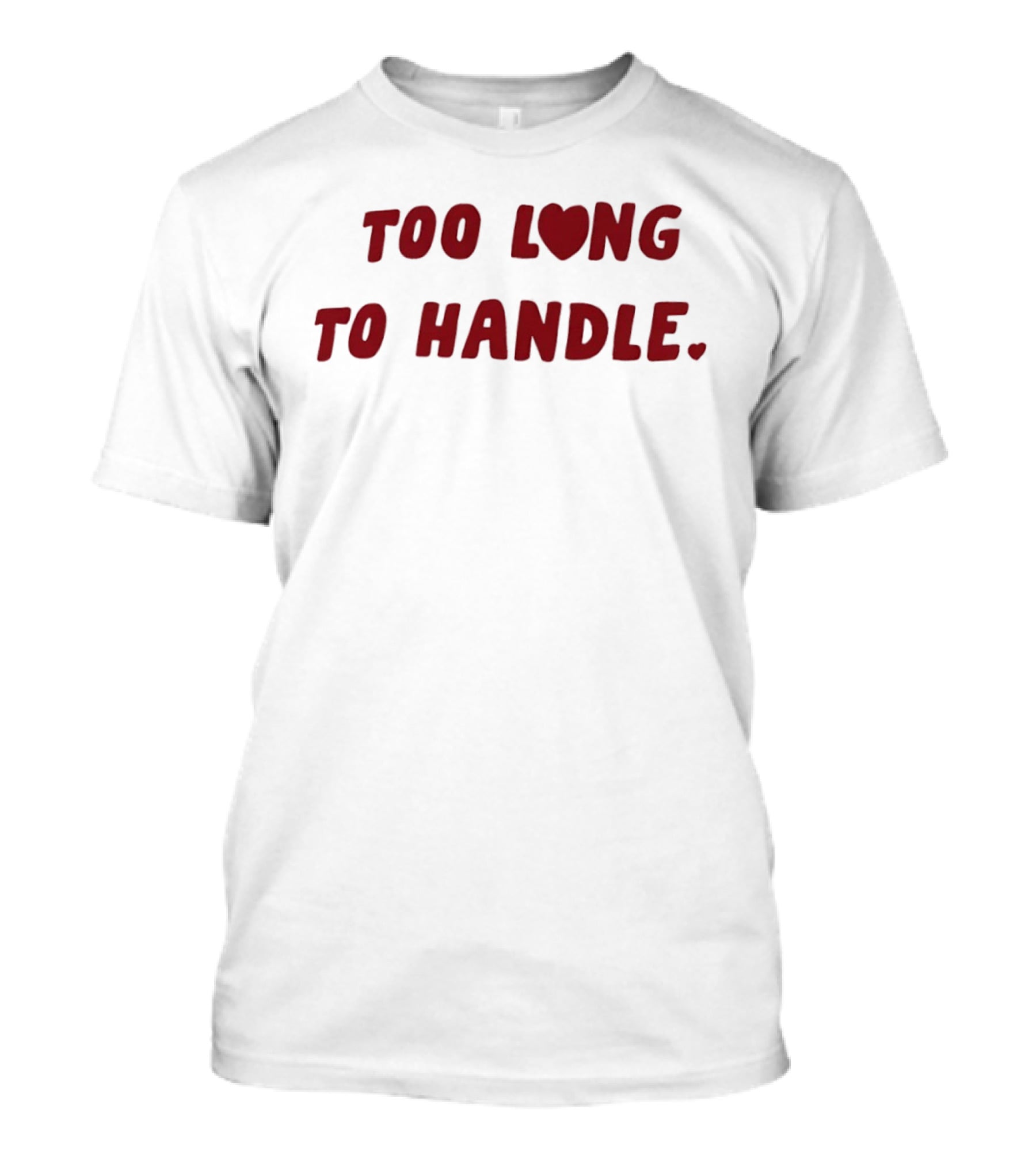 Too Long Heart To Handle Bold Red T-Shirt