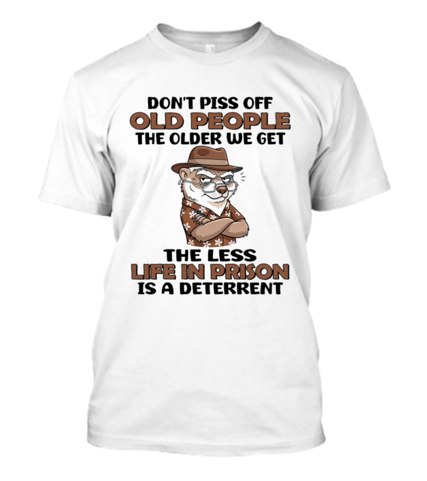 Don't Piss Off Old People Otter The Less Life In Prison Is A Deterrent T-Shirt