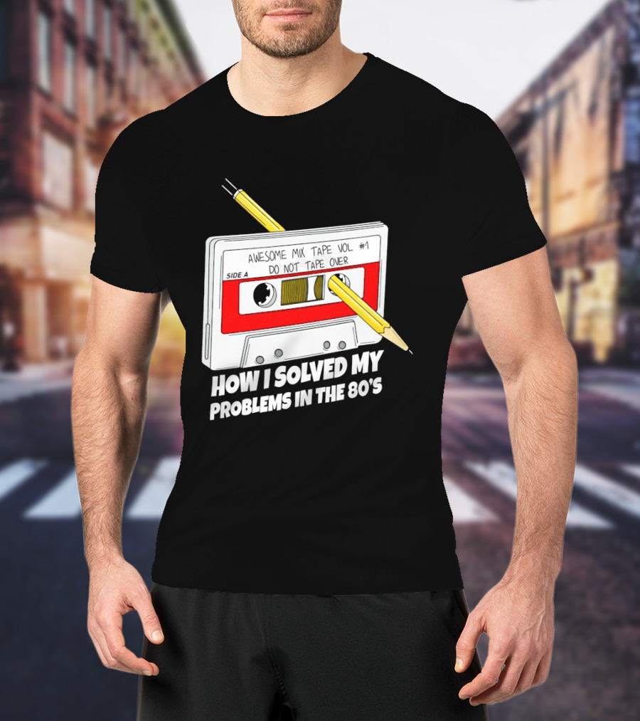 Cassette Tape Pencil Trick How I Solved My Problems In The 80s T-Shirt