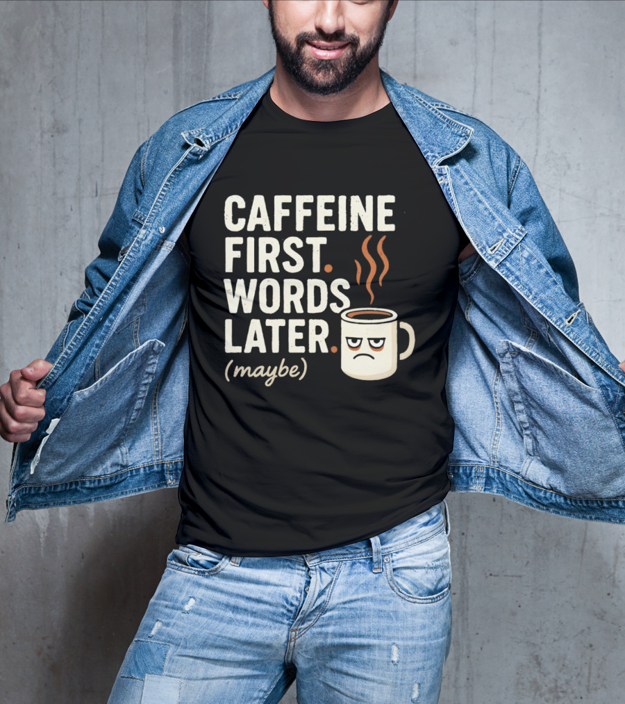 Caffeine First Words Later Maybe Grumpy Coffee T-Shirt