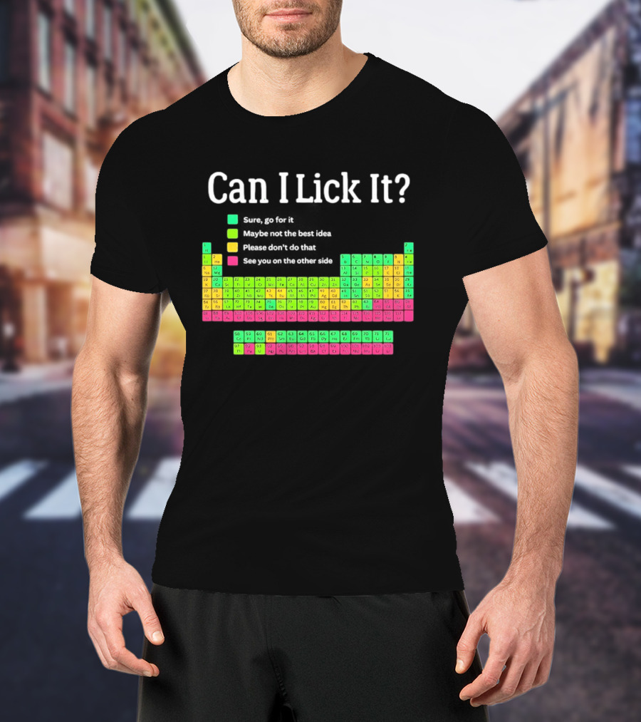 Can I Lick It Periodic Table For Science Teachers And Students T-Shirt