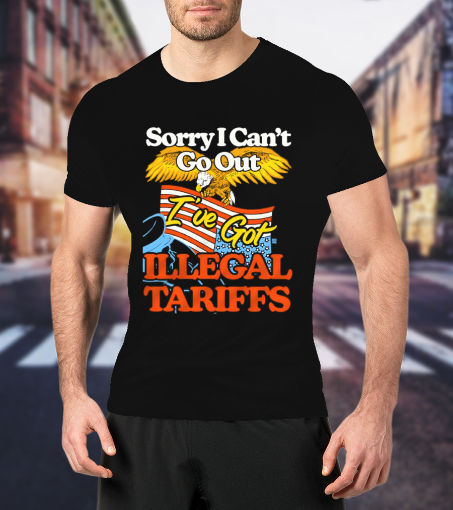Sorry I Can't Go Out I've Got Illegal Tariffs Eagle Flag T-Shirt