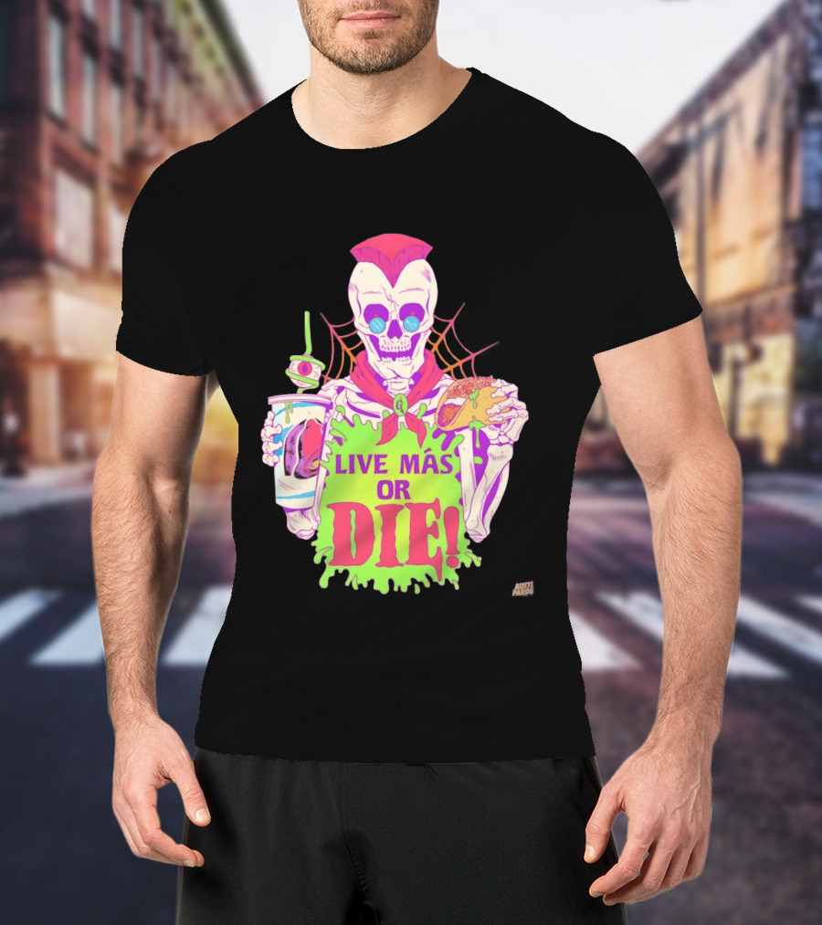 Live Más Or Die Skeleton With Taco And Drink Halloween T-Shirt